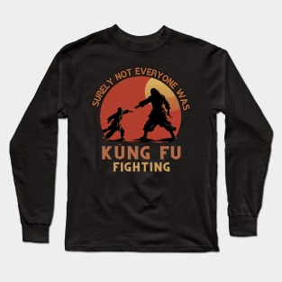 Surly Not Everyone Was Kung Fu Fighting, gift present ideas Long Sleeve T-Shirt